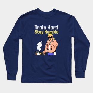 Train Hard, Stay Humble Long Sleeve T-Shirt